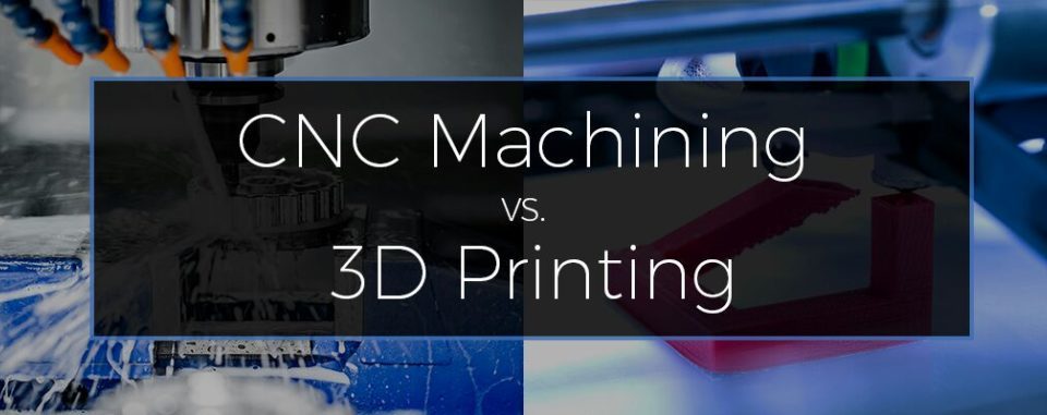 CNC Machining Vs 3D Printing