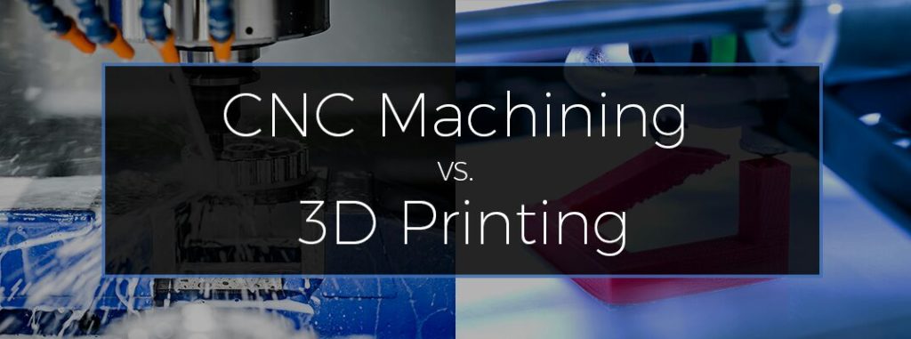 CNC Machining Vs 3D Printing