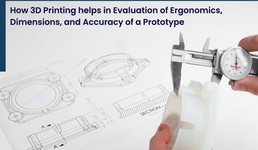 How 3D Printing Helps in the Evaluation of Ergonomics, Dimensions, and Accuracy of a Prototype