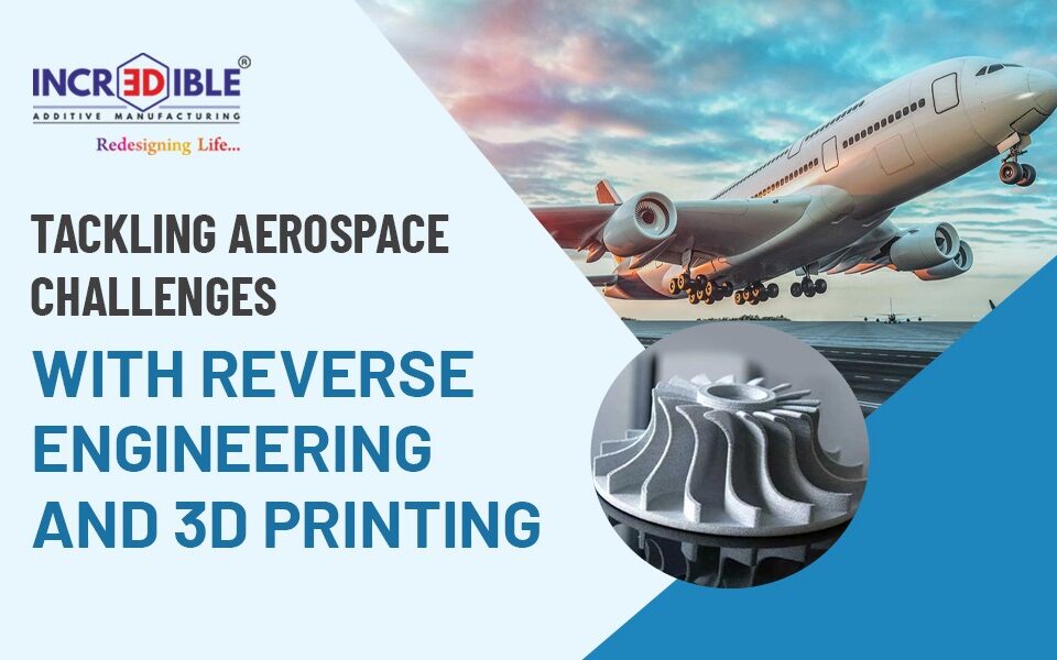 Tackling Aerospace Challenges with Reverse Engineering and 3D Printing