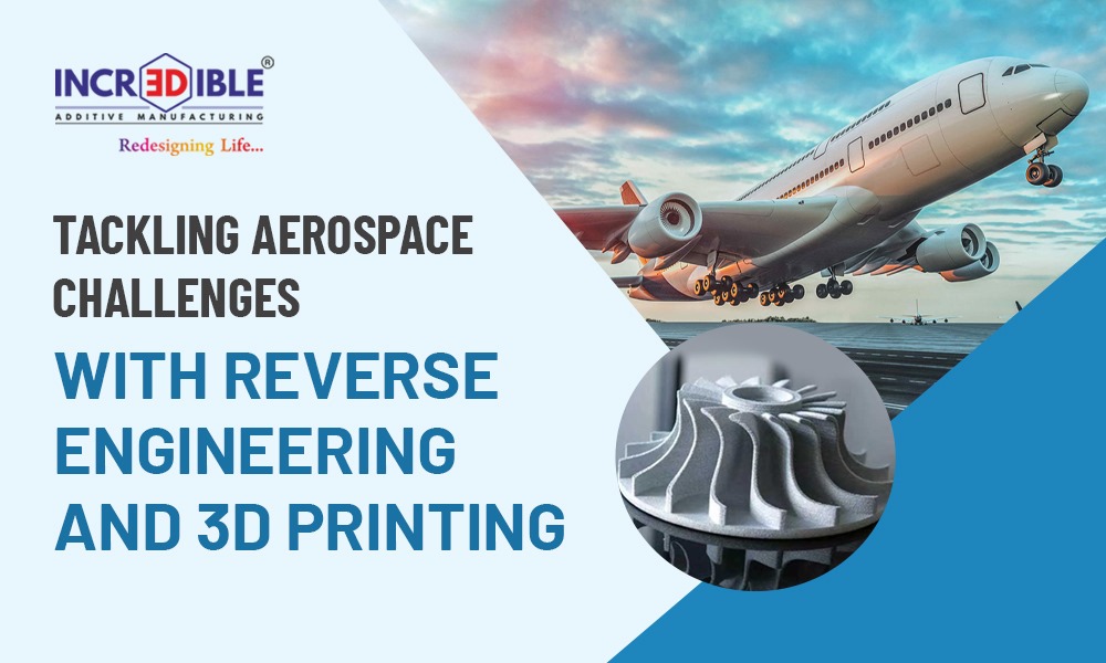 Tackling Aerospace Challenges with Reverse Engineering and 3D Printing     