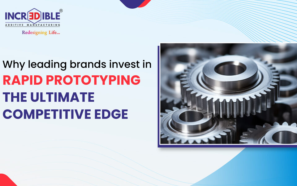 Why Leading Brands Invest in Rapid Prototyping and Gain the Ultimate Competitive Edge