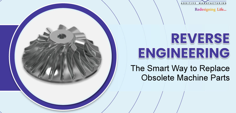 Reverse Engineering The Smart Way to Replace Obsolete Machine Parts