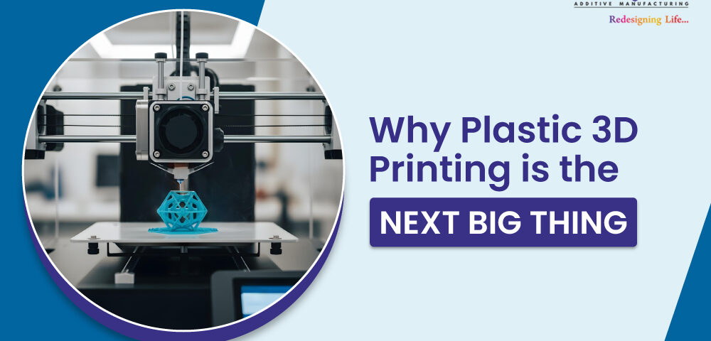 The Future of Customization Why Plastic 3D Printing is the Next Big Thing