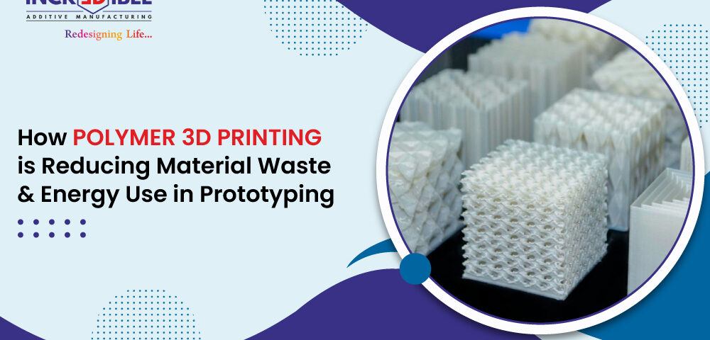 Polymer 3D printing cuts material waste and reduces energy use in prototyping while improving precision, speeding development, and supporting sustainability.