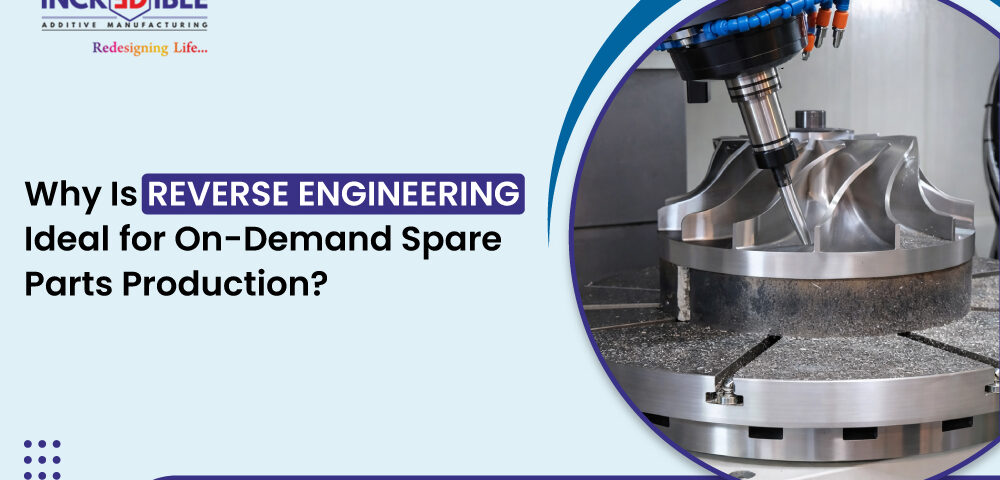 Why Is Reverse Engineering Ideal for On-Demand Spare Parts Production
