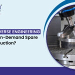 Why Is Reverse Engineering Ideal for On-Demand Spare Parts Production