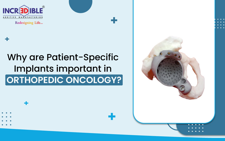 Why are patient-specific implants important in orthopedic oncology