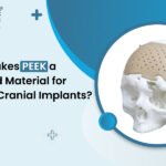 What Makes PEEK a Preferred Material for Modern Cranial Implants