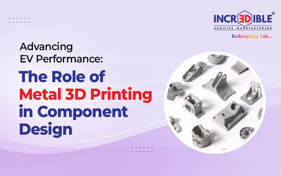 Advancing EV Performance The Role of Metal 3D Printing in Component Design