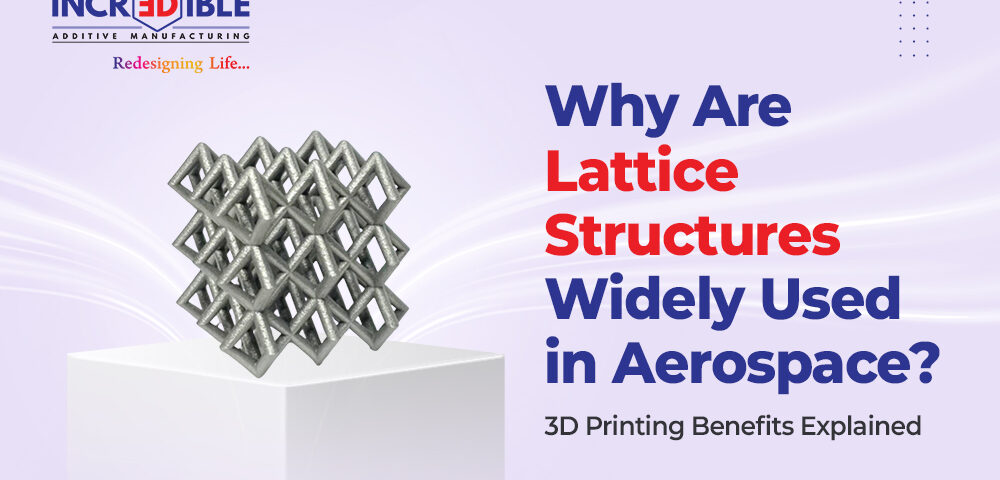 Why Are Lattice Structures Widely Used in Aerospace 3D Printing Benefits Explained