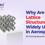 Why Are Lattice Structures Widely Used in Aerospace 3D Printing Benefits Explained