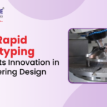 How Rapid Prototyping Supports Innovation in Engineering Design