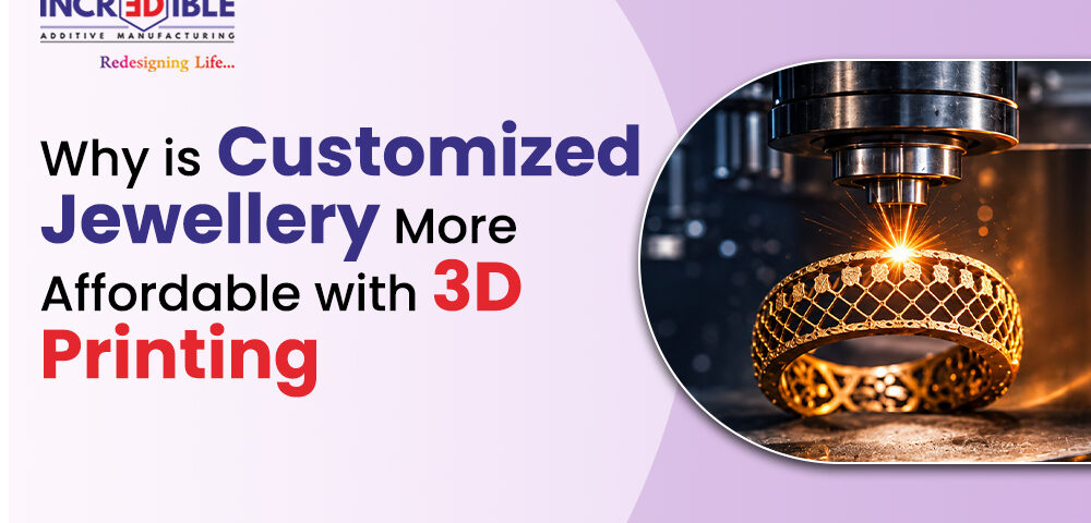 Why Is Customized Jewellery More Affordable With 3D Printing