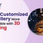 Why Is Customized Jewellery More Affordable With 3D Printing