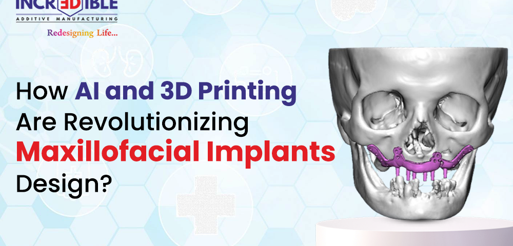 How AI and 3D Printing Are Revolutionizing Maxillofacial Implant Design