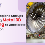 How Aerospace Startups Are Using Metal 3D Printing to Accelerate Innovation